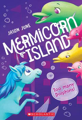 Mermicorn Island # 3: Too Many Dolphins!