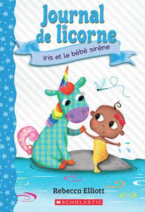 Journal de licorne N° 5: Iris et le bebe sirene (Unicorn Diaries #5: Bo and the Merbaby)