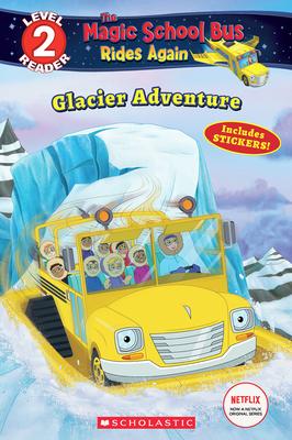 Scholastic Readers Level 2: The Magic School Bus Rides Again: Glacier Adventure