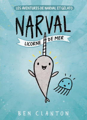 Les aventures de Narval et Gelato N° 1: Narval Licorne de mer (A Narwhal and Jelly Book #1: Narwhal: Unicorn of the Sea)